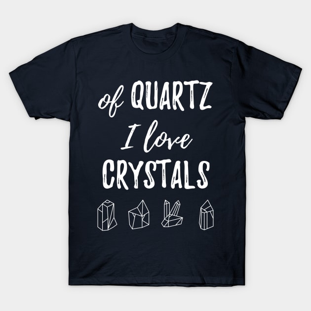 Of Quartz I Love Crystals T-Shirt by BANWA